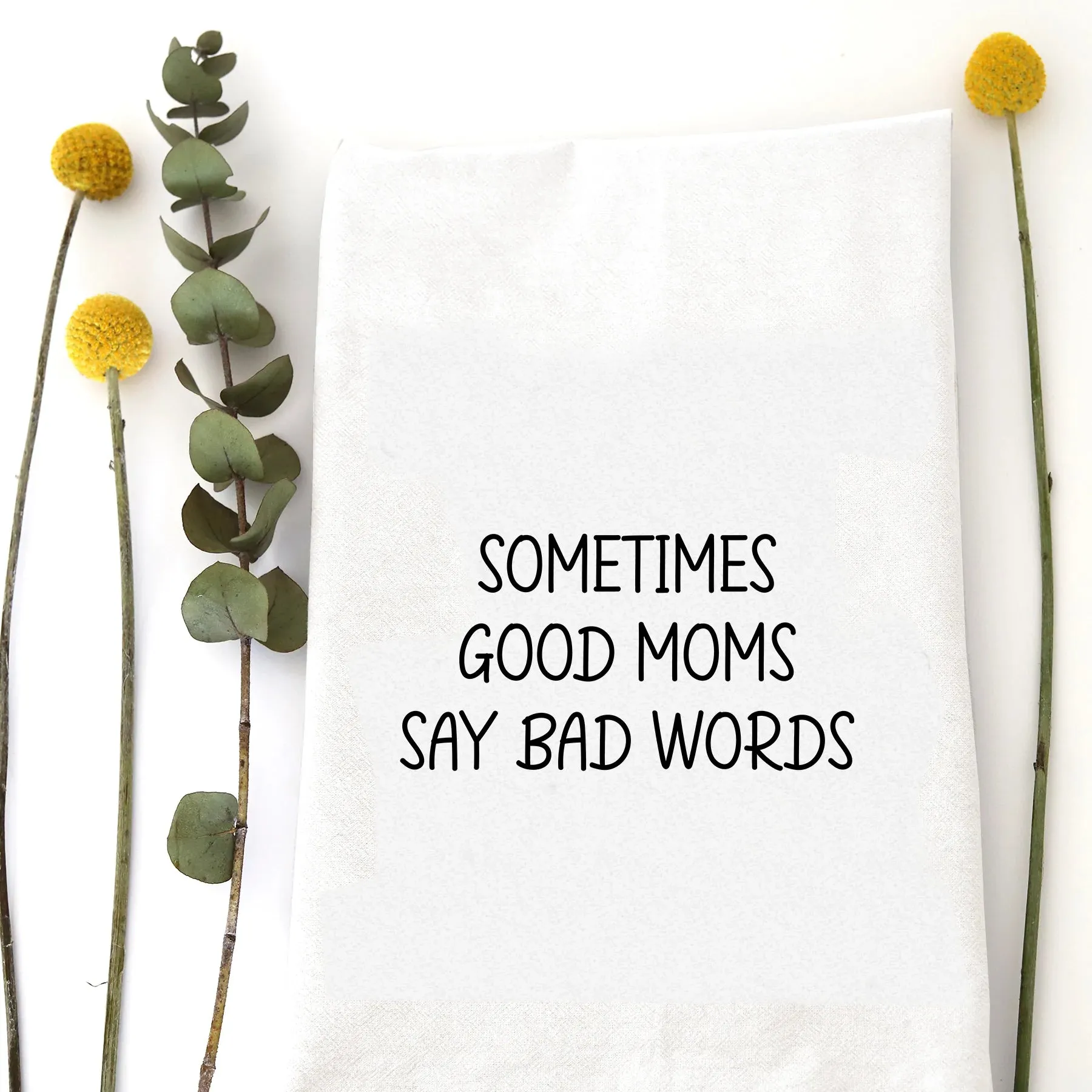 TEA TOWEL: SOMETIMES BAD WORDS